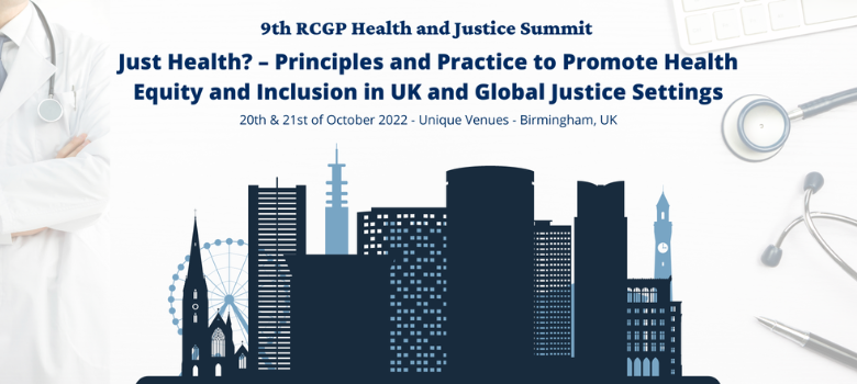RCGP Secure Environments Group 9th Health and Justice Summit Just Health Principles and Practice to Promote Health Equity and Inclusion in UK and Global Justice Settings 632dcea0736a4